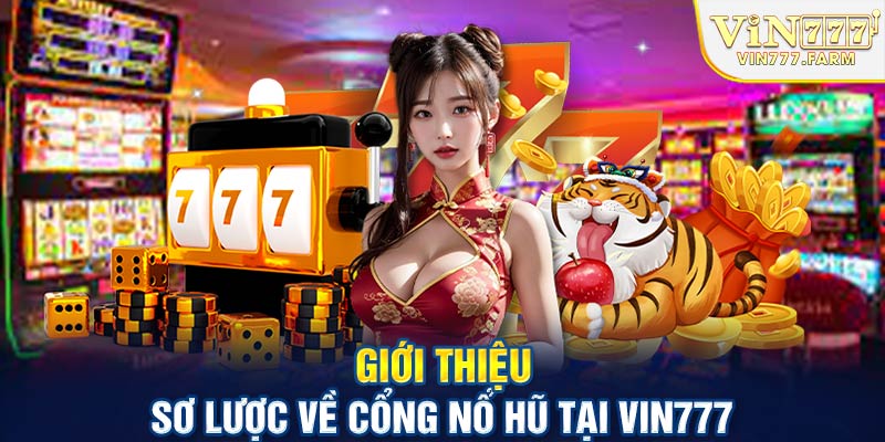 Giới thiệu sơ lược về cổng nổ hũ tại Vin777