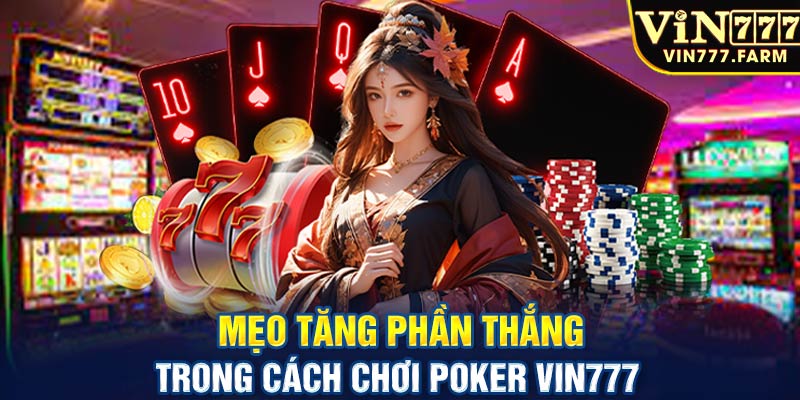 Mẹo tăng phần thắng trong cách chơi Poker Vin777