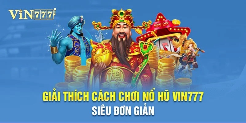 Tìm hiểu tất tần tật mọi thông tin về dòng game nổ hũ vin777