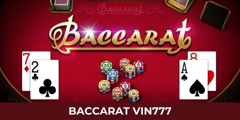 Baccarat Vin777 - Siêu Phẩm Giải Trí Hấp Dẫn Dễ Thắng Lớn