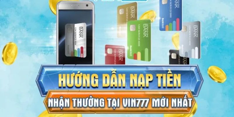 Các phương thức nạp tiền Vin777 thông dụng