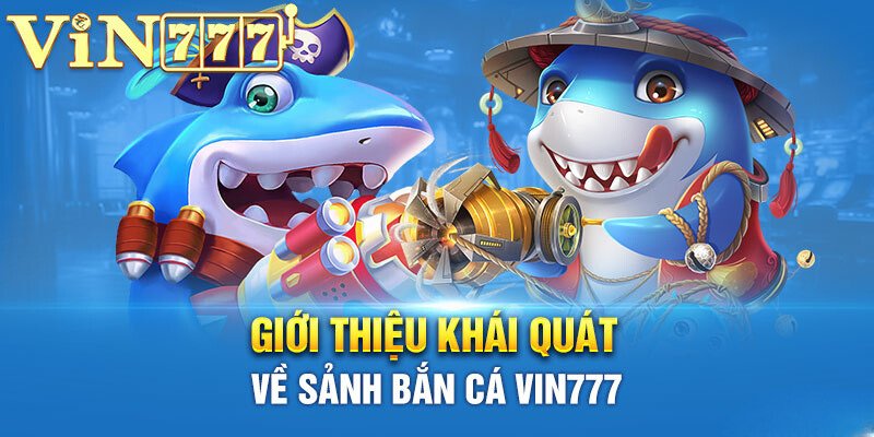 Giới thiệu bắn cá Vin777 là gì?