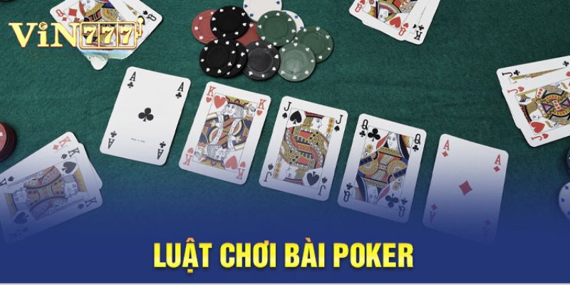 Luật Chơi Poker Vin777 Đơn Giản Và Dễ Hiểu Cho Người Mới