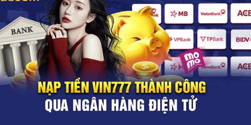 Nạp tiền Vin777 trực tuyến cho tân binh