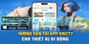 Tải App Vin777 | Trải Nghiệm Tiện Lợi, An Toàn & Nhanh Chóng